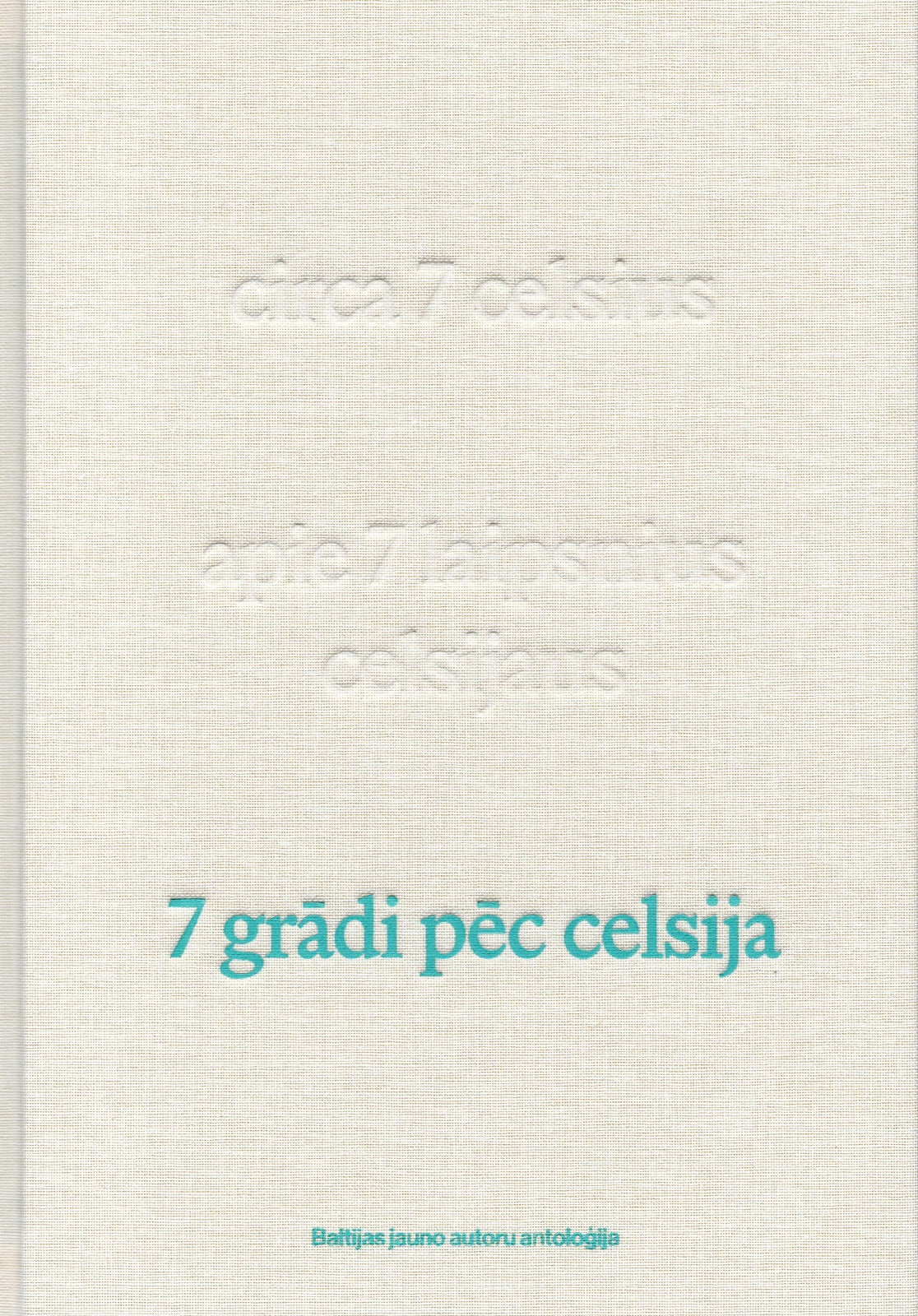 Baltijas jauno autoru antoloģija “7 grādi pēc celsija”