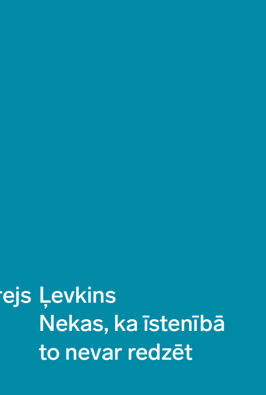 Andrejs Ļevkins "Nekas, ka īstenībā to nevar redzēt"